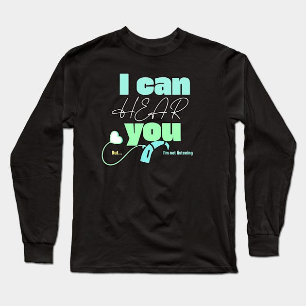 I can hear you, I'm just not listening | Cochlear Implant Long Sleeve T-Shirt by RusticWildflowers